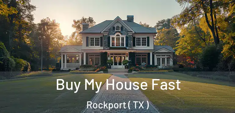  Buy My House Fast Rockport ( TX )