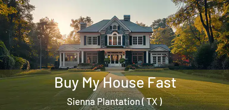  Buy My House Fast Sienna Plantation ( TX )