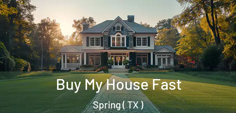  Buy My House Fast Spring ( TX )
