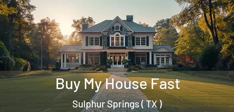  Buy My House Fast Sulphur Springs ( TX )