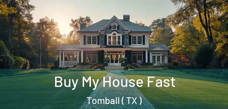  Buy My House Fast Tomball ( TX )