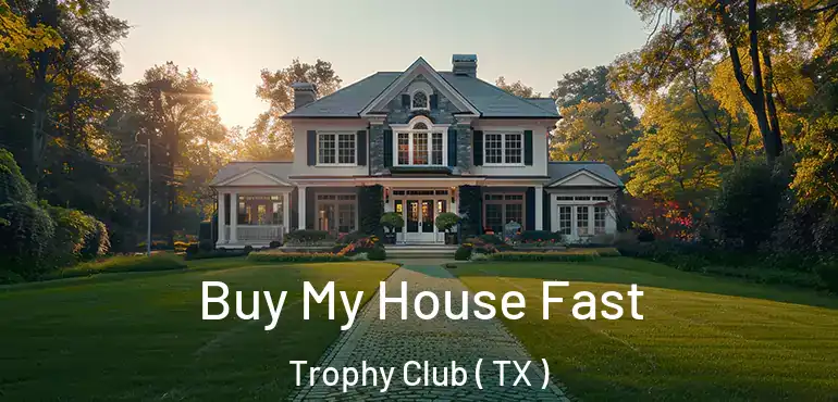  Buy My House Fast Trophy Club ( TX )