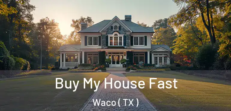  Buy My House Fast Waco ( TX )
