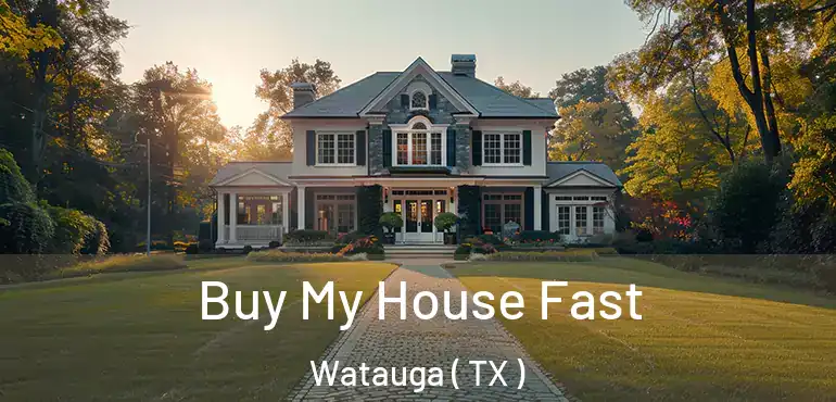  Buy My House Fast Watauga ( TX )