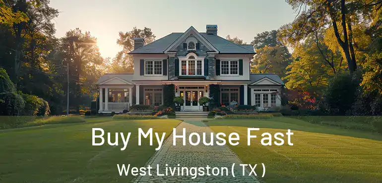  Buy My House Fast West Livingston ( TX )