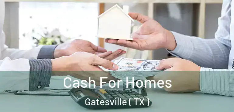  Cash For Homes Gatesville ( TX )