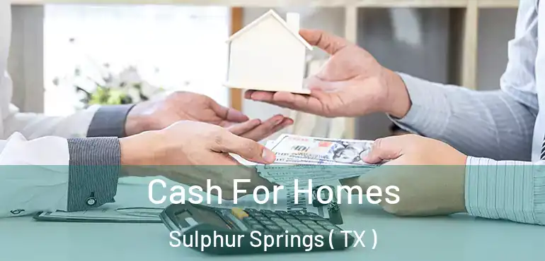  Cash For Homes Sulphur Springs ( TX )