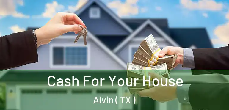  Cash For Your House Alvin ( TX )