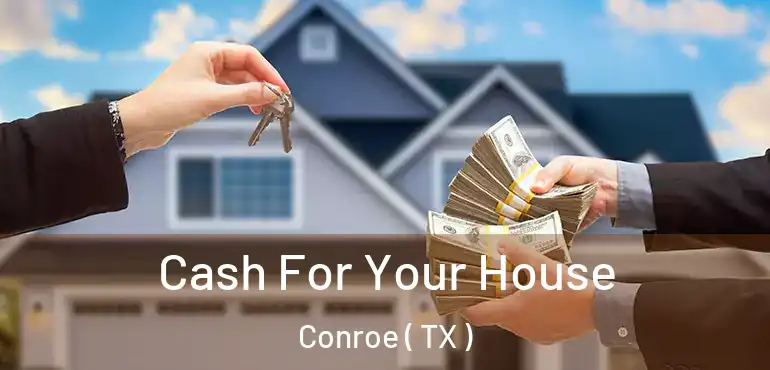  Cash For Your House Conroe ( TX )