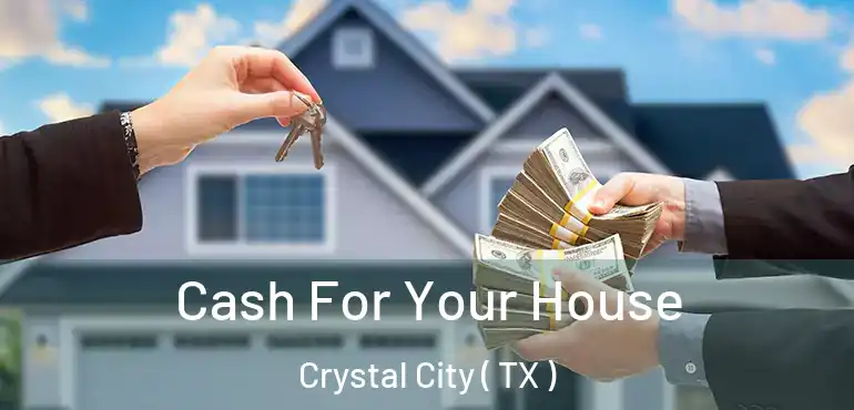  Cash For Your House Crystal City ( TX )
