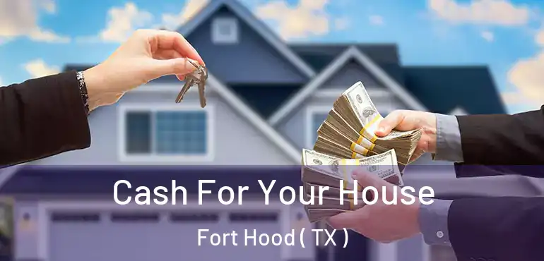  Cash For Your House Fort Hood ( TX )