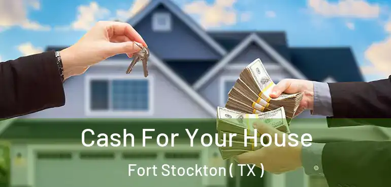  Cash For Your House Fort Stockton ( TX )