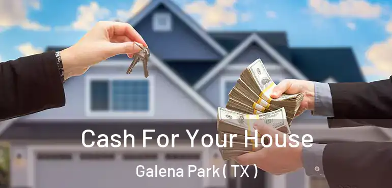  Cash For Your House Galena Park ( TX )