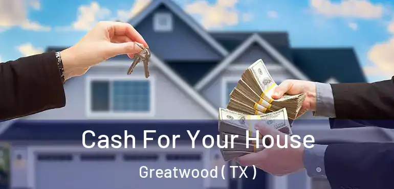  Cash For Your House Greatwood ( TX )