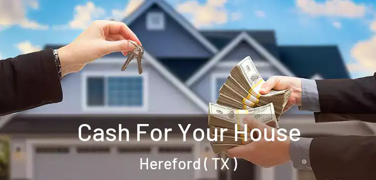  Cash For Your House Hereford ( TX )