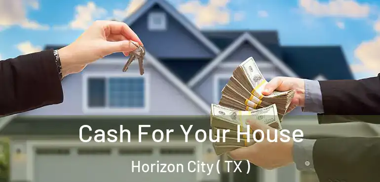  Cash For Your House Horizon City ( TX )