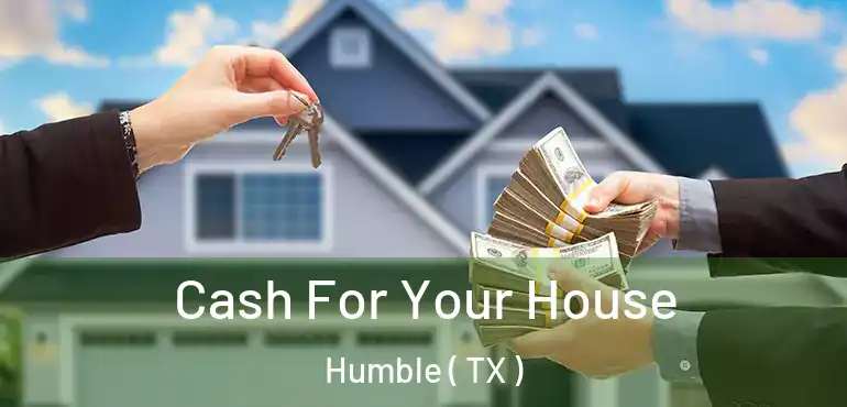  Cash For Your House Humble ( TX )