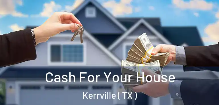  Cash For Your House Kerrville ( TX )