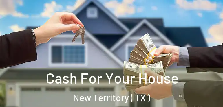  Cash For Your House New Territory ( TX )