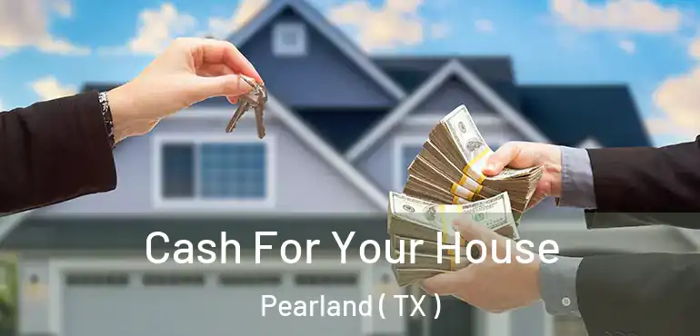  Cash For Your House Pearland ( TX )