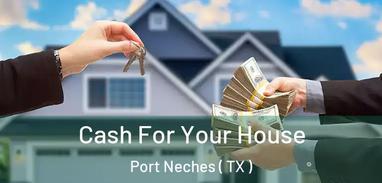  Cash For Your House Port Neches ( TX )