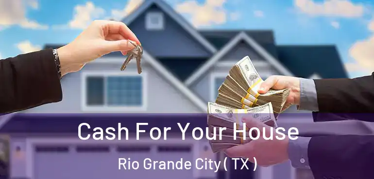  Cash For Your House Rio Grande City ( TX )