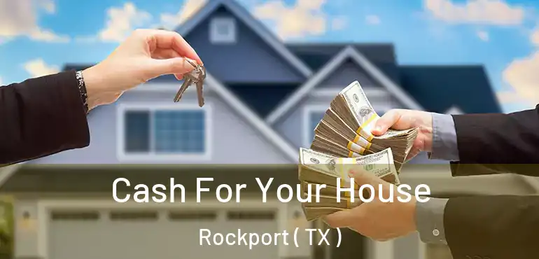  Cash For Your House Rockport ( TX )