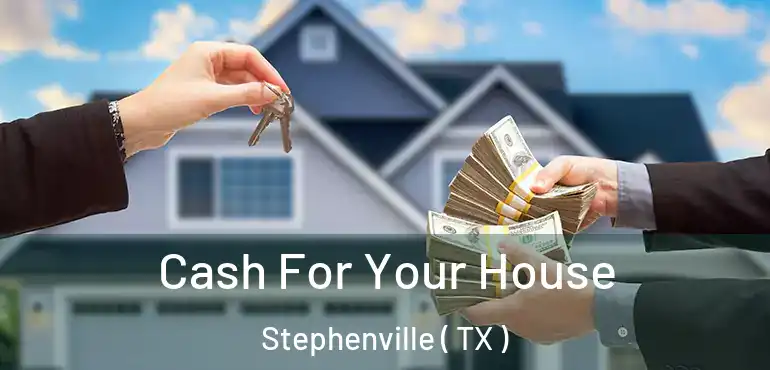  Cash For Your House Stephenville ( TX )