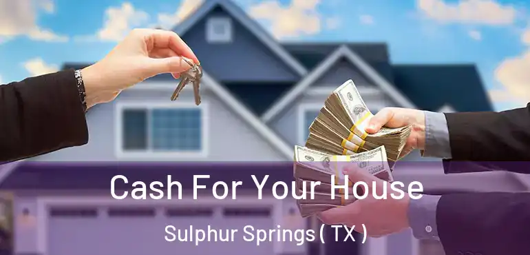  Cash For Your House Sulphur Springs ( TX )