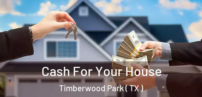  Cash For Your House Timberwood Park ( TX )