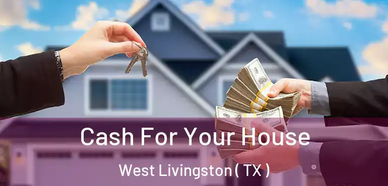  Cash For Your House West Livingston ( TX )