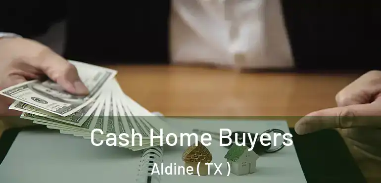  Cash Home Buyers Aldine ( TX )