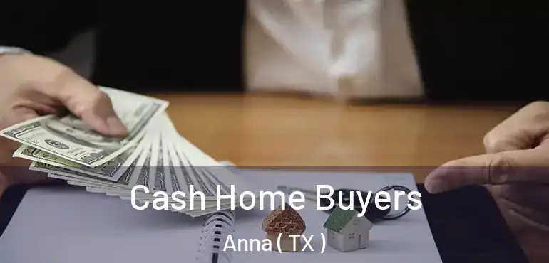  Cash Home Buyers Anna ( TX )