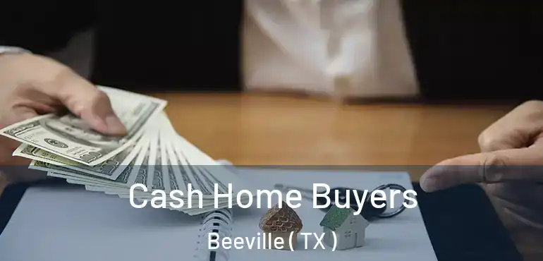  Cash Home Buyers Beeville ( TX )