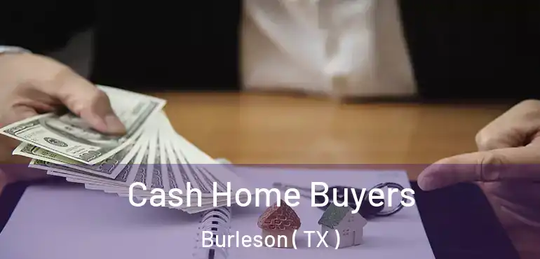  Cash Home Buyers Burleson ( TX )