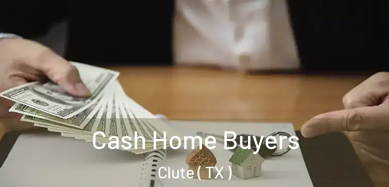  Cash Home Buyers Clute ( TX )