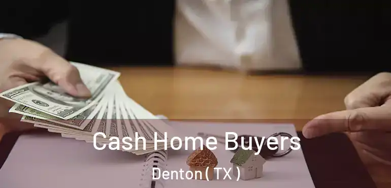  Cash Home Buyers Denton ( TX )