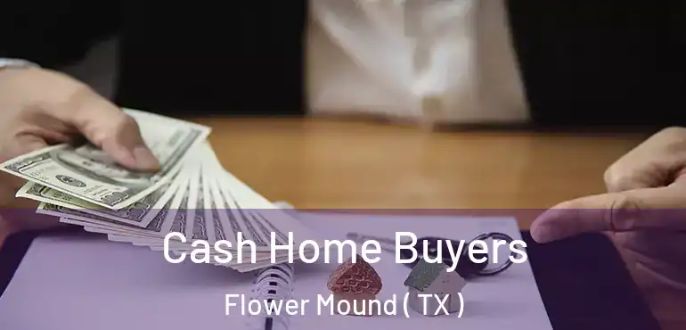  Cash Home Buyers Flower Mound ( TX )