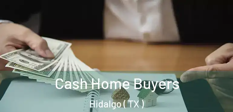  Cash Home Buyers Hidalgo ( TX )