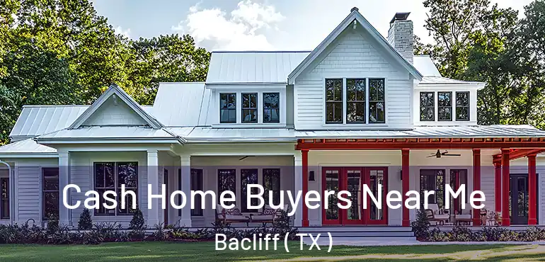 Cash Home Buyers Near Me Bacliff ( TX )