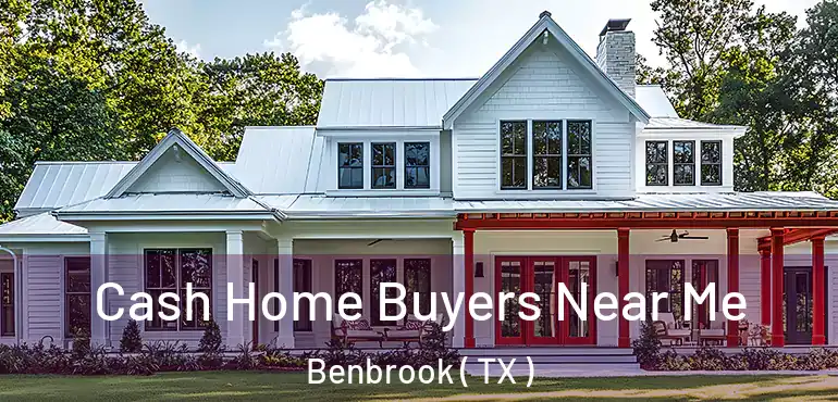  Cash Home Buyers Near Me Benbrook ( TX )