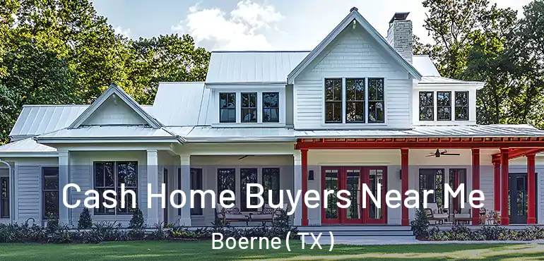  Cash Home Buyers Near Me Boerne ( TX )