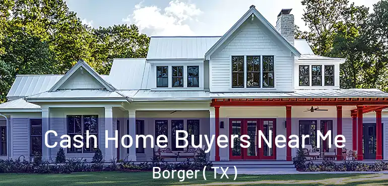  Cash Home Buyers Near Me Borger ( TX )