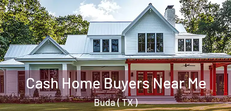  Cash Home Buyers Near Me Buda ( TX )