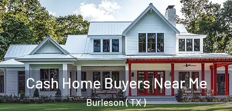  Cash Home Buyers Near Me Burleson ( TX )