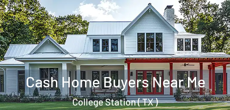  Cash Home Buyers Near Me College Station ( TX )