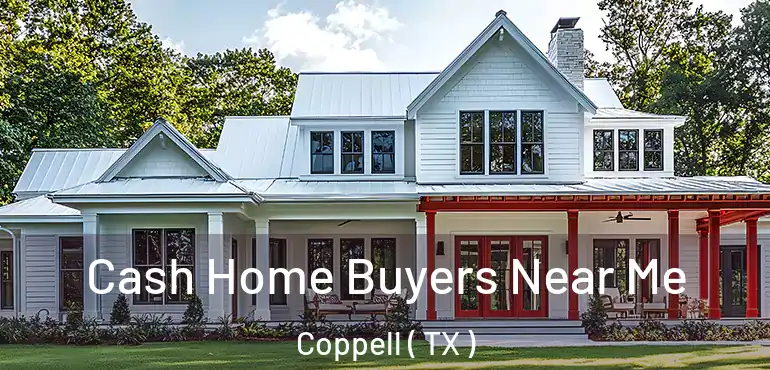  Cash Home Buyers Near Me Coppell ( TX )