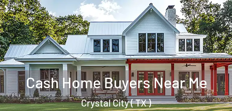  Cash Home Buyers Near Me Crystal City ( TX )