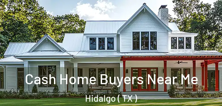  Cash Home Buyers Near Me Hidalgo ( TX )