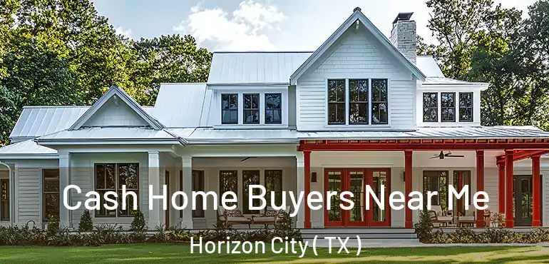  Cash Home Buyers Near Me Horizon City ( TX )